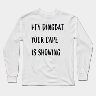 Hey dingbat, your cape is showing. Long Sleeve T-Shirt